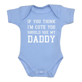 You Think I'm Cute Baby Clothes